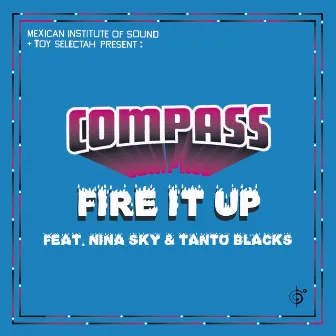 Fire It Up Remixes by Compass: Mexican Institute Of Sound + Toy Selectah