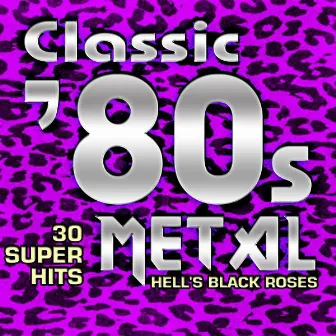 Classic 80s Metal - 30 Super Hits by Hell's Black Roses