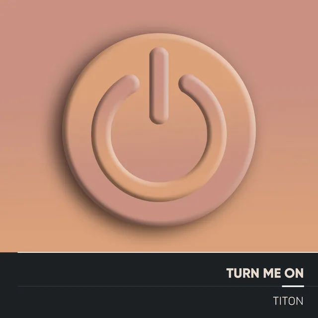 Turn Me On