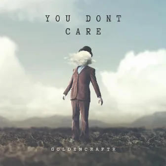 You Don't Care by GoldenCraftr