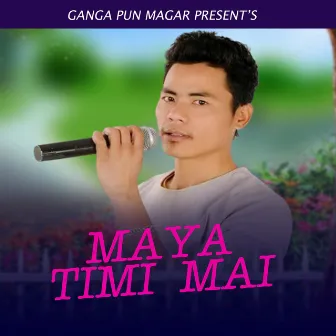 Maya Timi Mai by ganga Pun Magar