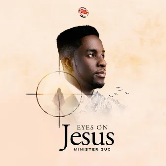 EYES ON JESUS by Minister GUC