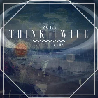 Think Twice (Below) by Shawdy Blak