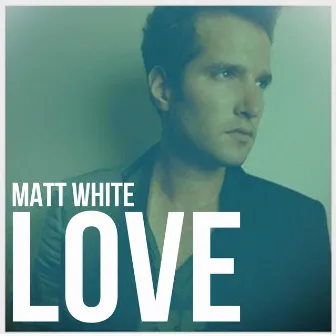 Love (Remaster) by Matt White