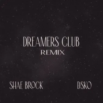 Dreamers Club (DSKO Remix) by Shae Brock