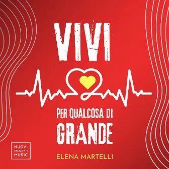 Vivi per qualcosa di grande by Elena Martelli