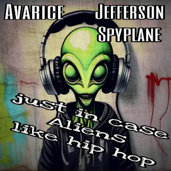 Just In Case Aliens Like Hip Hop by Avarice