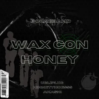 Wax Con Honey by Bola8Band