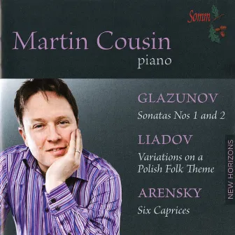 Glazunov: Piano Sonatas Nos. 1 & 2 - Liadov: Variations on a Polish Folk Theme - Arensky: 6 Caprices by Martin Cousin