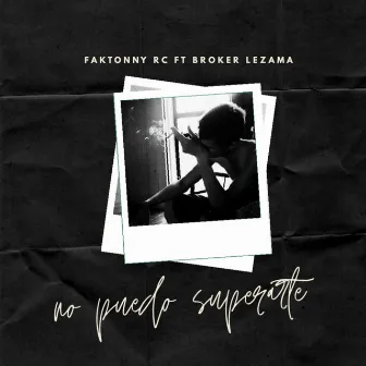 No Puedo Superarte by Faktonny Rc