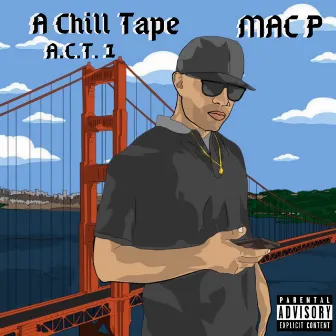 A Chill Tape (ACT 1) by Mac P