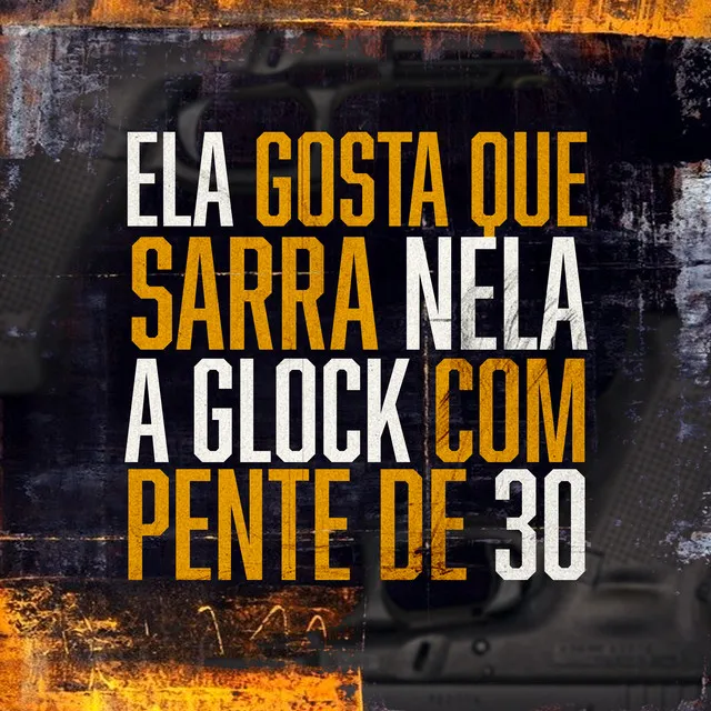 Mtg - Ela Gosta Que Sarra Nela, a Glock Com Pente de 30