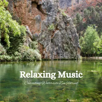 Relaxing Music: Cascading Waterside Zen Retreat by Calm Water Sounds