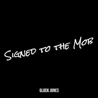 Signed to the Mob by Glock Jones