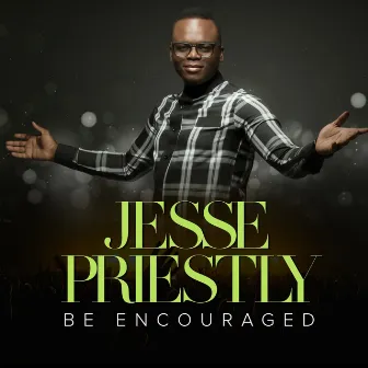 Be Encouraged by Jesse Priestly