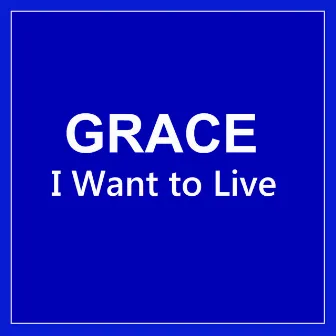 I Want to Live by Grace