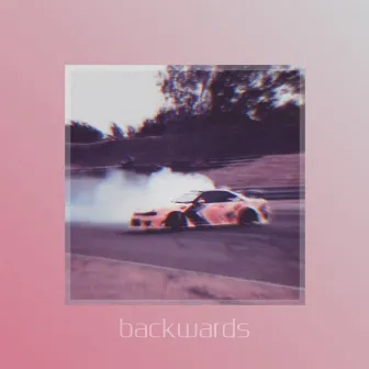 Backwards by CIRCUSSSS BABY