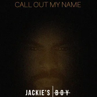 Call Out My Name by Jackie's Boy