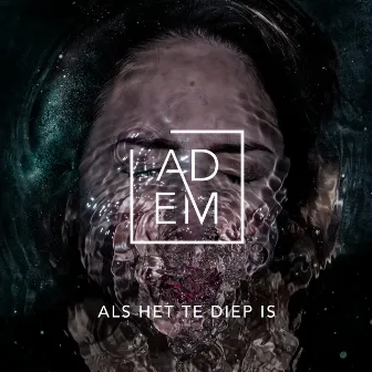 Als het te diep is by Adem Project