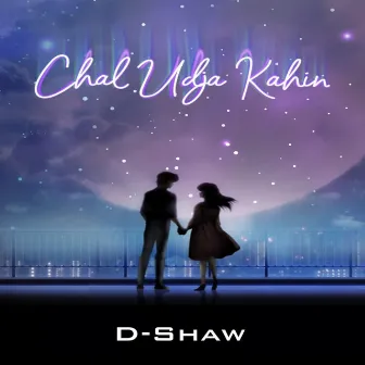 Chal Udja Kahin by D-Shaw