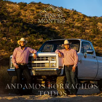 Andamos Borrachos Todos by Los Hermanos Montes