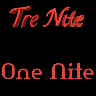 One Nite by Tre Nite