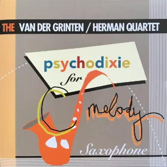 The Van der Grinten/Herman Quartet: Psychodixie for C-Melody Saxophone by Maarten van der Grinten