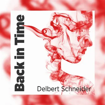 Back in Time by Delbert Schneider