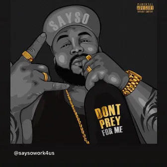 Don't Prey For Me by Fat Sayso