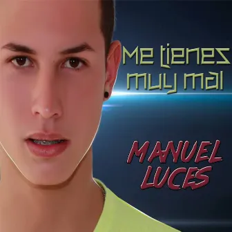 Me Tienes Muy Mal by Manuel Luces