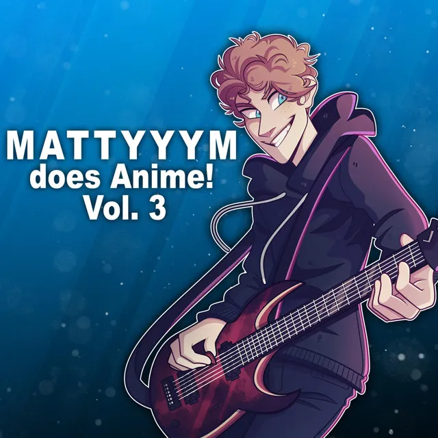 Mattyyym Does Anime!, Vol. 3