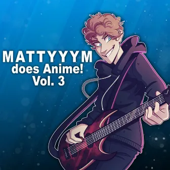 Mattyyym Does Anime!, Vol. 3 by Mattyyym