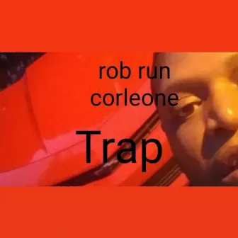 Trap by Rob run corleone