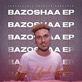 Bazoshaa EP by Gino Uzokdlalela