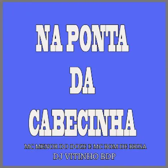 Na Ponta da Cabecinha by Mc Bom De Brisa