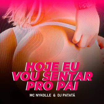 Hoje Eu Vou Sentar pro Pai by DJ Patatá