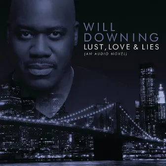 Lust, Love & Lies (An Audio Novel) by Will Downing