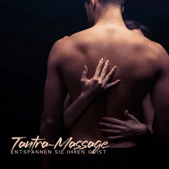 Tantra-Massage: Entspannen Sie Ihren Geist und finden Sie Glückseligkeit mit Tantra-Sexualitätsmeditation by Tantra Musik Entspannung