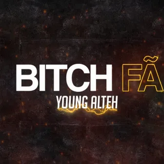 Bitch Fã by Young Alteh