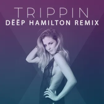 Trippin (Dëëp Hamilton Remix) by Hedvig