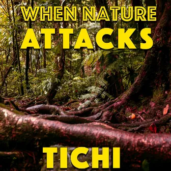 When Nature Attacks by Tichi