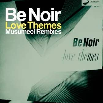 Love Themes (Musumeci Remixes) by Be Noir