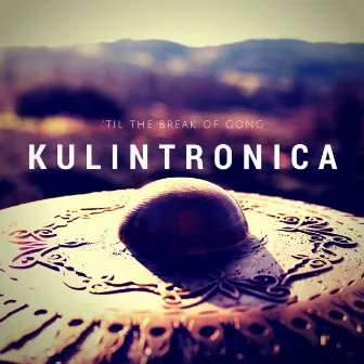 Till The Break Of Gong by Kulintronica