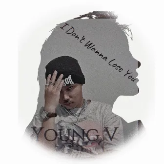 I Don't Wanna Lose You by Young V