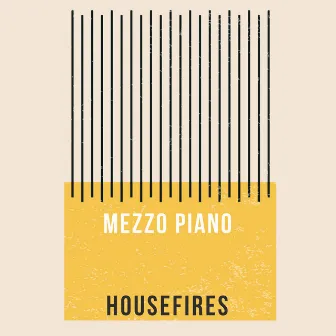 Housefires by Mezzo Piano