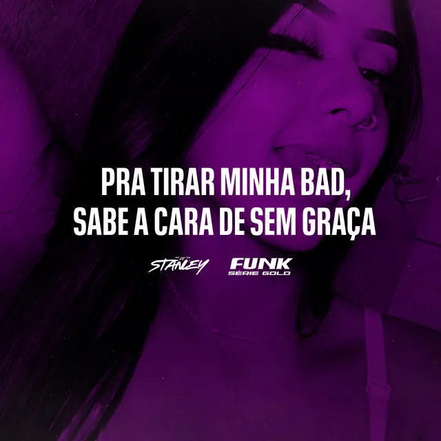 Pra Tirar Minha Bad, Sabe a Cara de Sem Graça