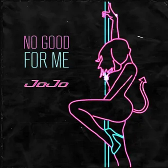 No good for me by JoJo