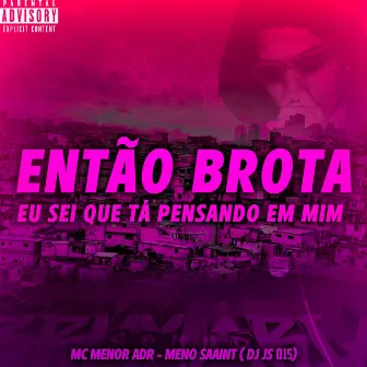 Então Brota, Eu Sei Que Tá Pensando em Mim by DJ JS 015