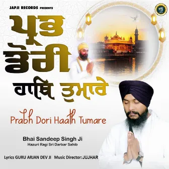 Prabh Dori Haath Tumare by Bhai Sandeep Singh Ji