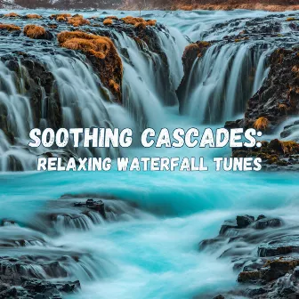 Soothing Cascades: Relaxing Waterfall Tunes by Subliminal Healing Group